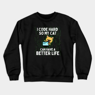 I Code Hard So My Cat Can Have a Better Life Funny Coding Cat Crewneck Sweatshirt